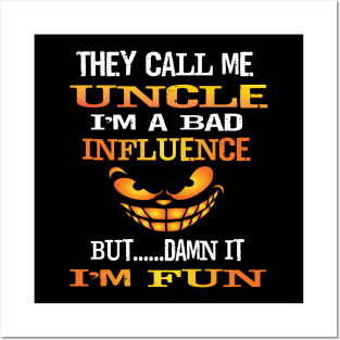 Funny They Call Me Uncle Im A Bad Influence But I'm Fun Gift Posters and Art